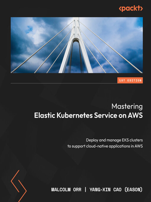 Title details for Mastering Elastic Kubernetes Service on AWS by Malcolm Orr - Available